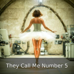 They Call Me (Machine) Number 5