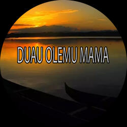 DUAU OLEMU MAMA