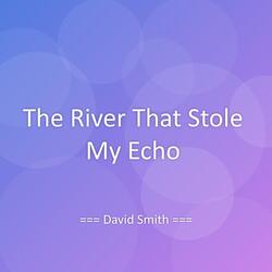 The River That Stole My Echo