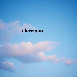 i love you