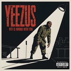 YEEZUS WTF Is Wrong With You