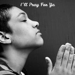 I'll Pray For Ya