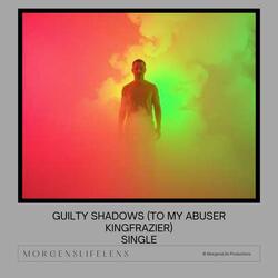 Guilty Shadows (To My Abuser KingFraizer)