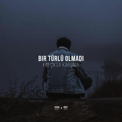 Bir Türlü Olmadı Kim Çıksa Karşıma