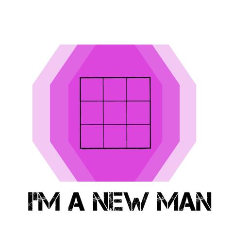 I’m A New Man