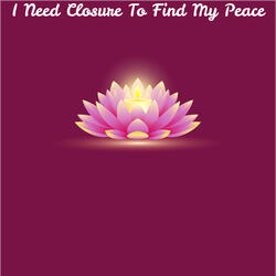 I Need Closure To Find My Peace