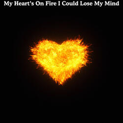 My Heart's On Fire I Could Lose My Mind