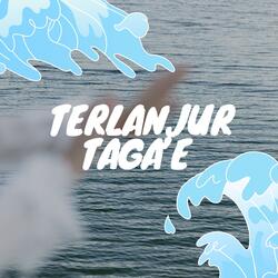 Terlanjur Taga'e