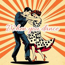 When you dance