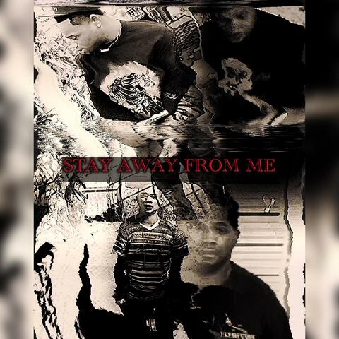 STAY AWAY FROM ME