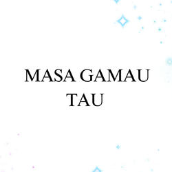 Masa Gamau Tau