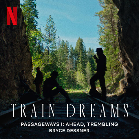 Passageways I: Ahead, Trembling (from the Netflix Film "Train Dreams")