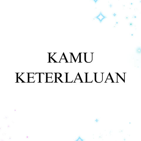 Kamu Keterlaluan