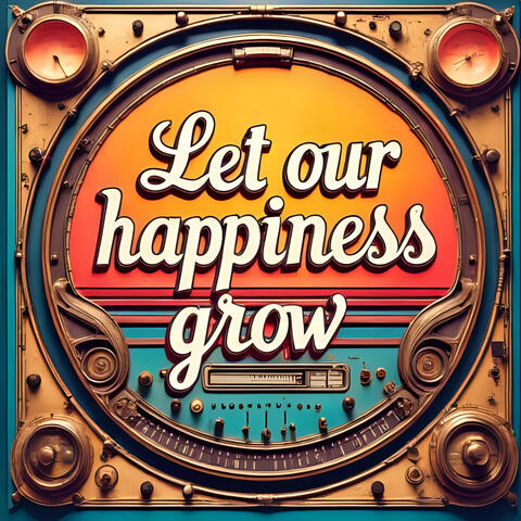 Let our Happiness grow