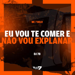 Eu  Vou  Te Comer e   Nao  Vou  Explanar