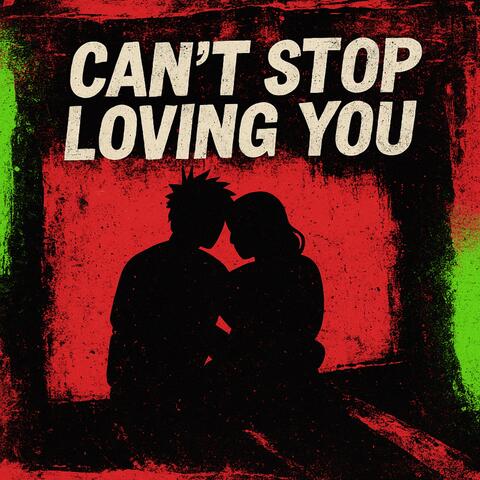 Can’t stop loving you