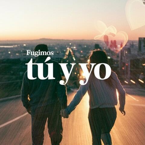 Fugimos Tú y Yo