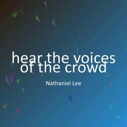 hear the voices of the crowd