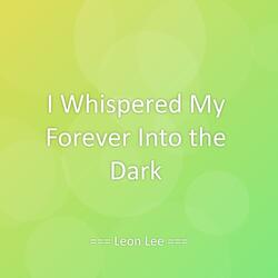 I Whispered My Forever Into the Dark
