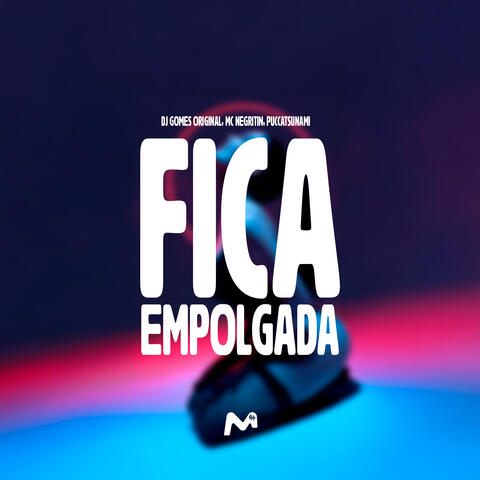 FICA EMPOLGADA