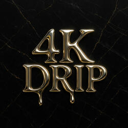 4K DRIP