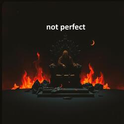 not perfect