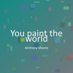 You paint the world