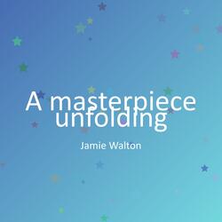 A masterpiece unfolding