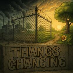 Thangs Changing