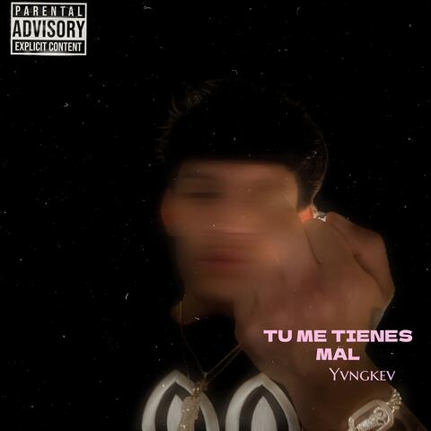 TU ME TIENES MAL