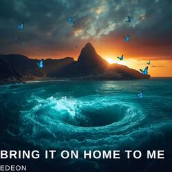 Bring It On Home To Me