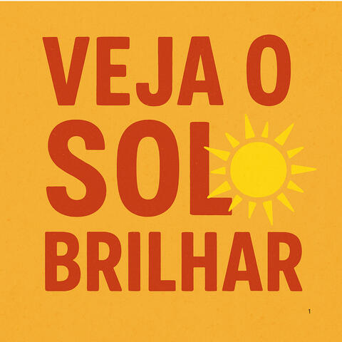 Veja o sol brilhar