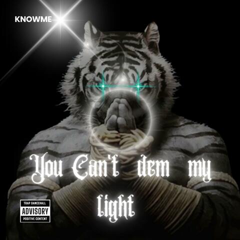 YOU CAN'T DEM MY LIGHT