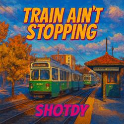 Train Ain't Stopping