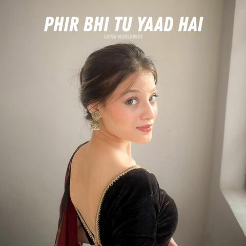 Phir Bhi Tu Yaad Hai