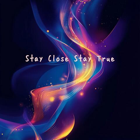 Stay Close Stay True