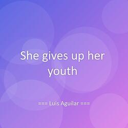 She gives up her youth