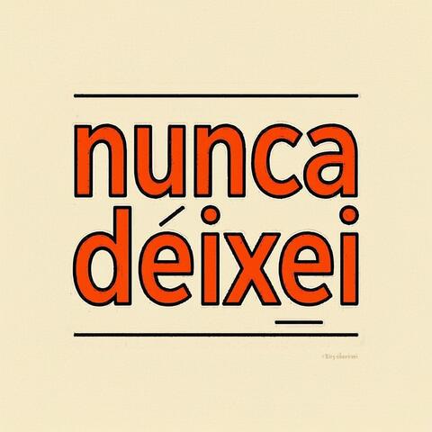 Nunca Deixei
