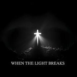When The Light Breaks
