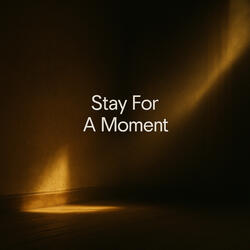 Stay For A Moment