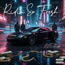 Ridin So Fresh