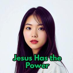 Jesus Has the Power