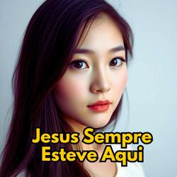 Jesus Sempre Esteve Aqui
