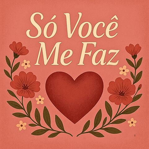 Só você me faz