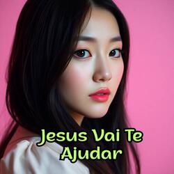 Jesus Vai Te Ajudar