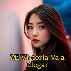 Mi Victoria Va a Llegar
