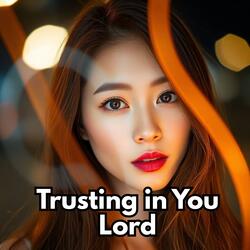 Trusting in You Lord