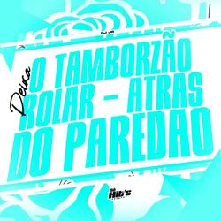 Deixa o Tamborzão Rolar - Atrás do Paredão