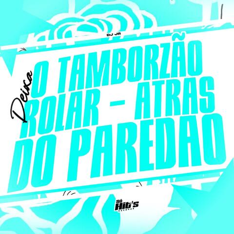 Deixa o Tamborzão Rolar - Atrás do Paredão