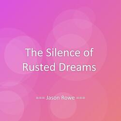 The Silence of Rusted Dreams